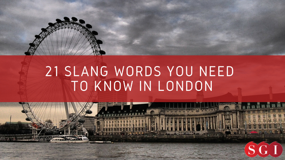 21 Slang Words You Need To Know in London